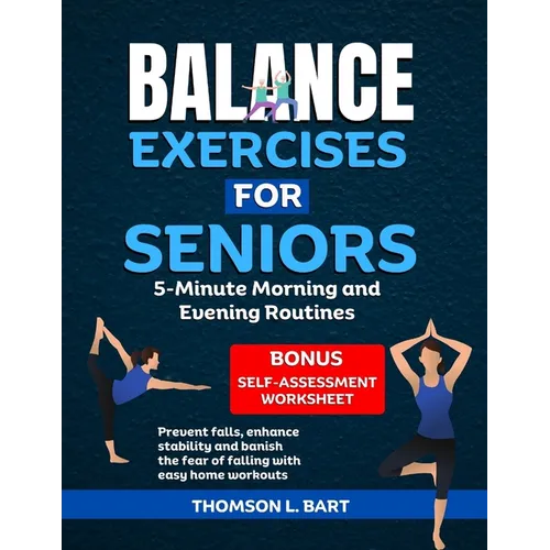 Balance Exercises For Seniors: 5-Minute Morning and Evening Routines: Prevent Falls, Enhance Stability and Banish the Fear of Falling with Easy Home - Paperback