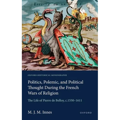 Politics, Polemic, and Political Thought During the French Wars of Religion: The Life of Pierre de Belloy, C.1550-1611 - Hardcover