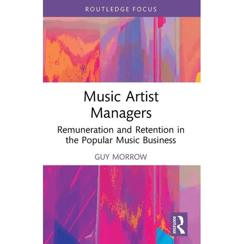 Music Artist Managers: Remuneration and Retention in the Popular Music Business - Paperback