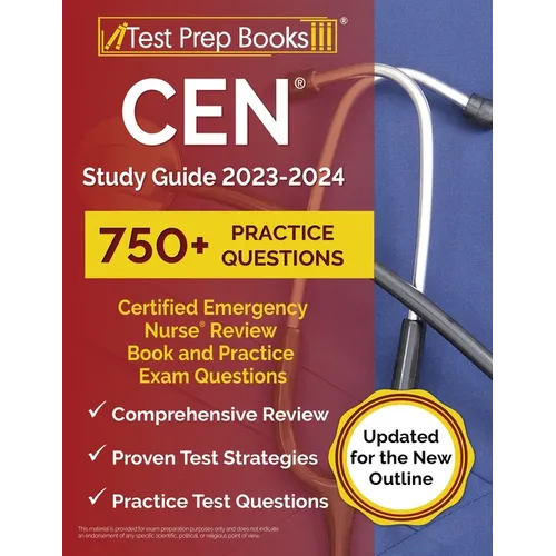 CEN Study Guide 2023-2024: Certified Emergency Nurse Review Book and 750+ Practice Exam Questions [Updated for the New Outline] - Paperback