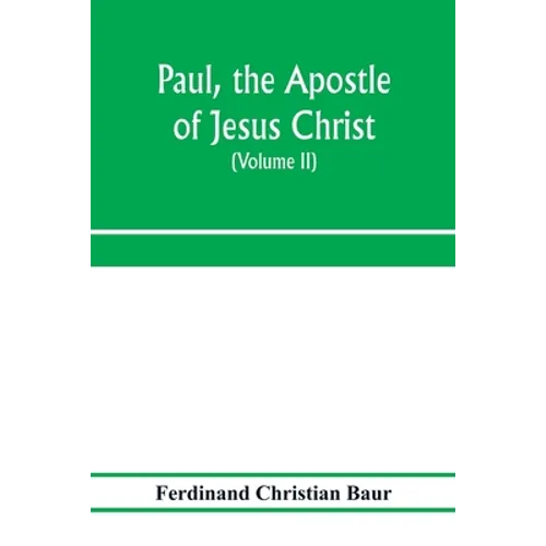 Paul, the apostle of Jesus Christ, his life and work, his epistles and his doctrine. A contribution to the critical history of primitive Christianity - Paperback
