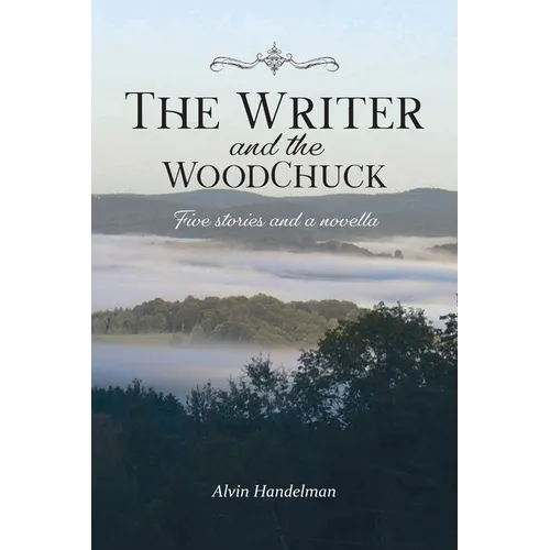The Writer and the Woodchuck: Five Stories and a Novella - Paperback