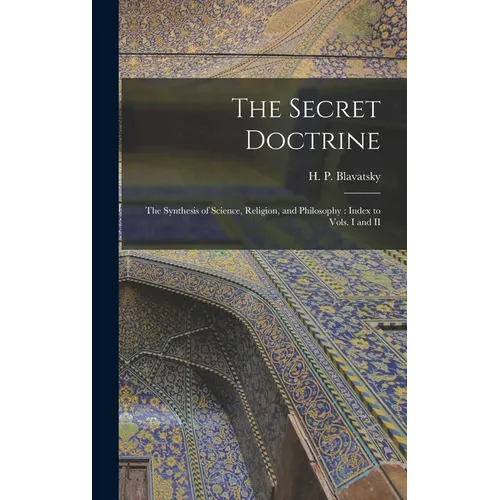 The Secret Doctrine: The Synthesis of Science, Religion, and Philosophy: Index to Vols. I and II - Hardcover
