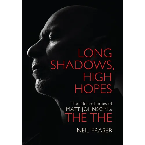 Long Shadows, High Hopes: The Life and Times of Matt Johnson & the the - Paperback