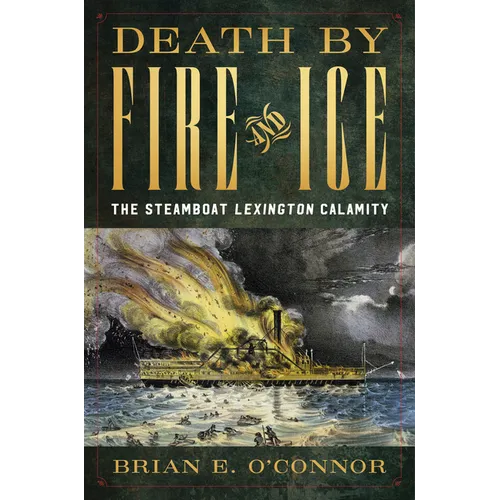 Death by Fire and Ice: The Steamboat Lexington Calamity - Hardcover