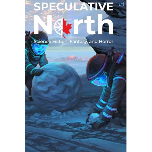 Speculative North Magazine Issue 1: Science Fiction, Fantasy, and Horror - Paperback