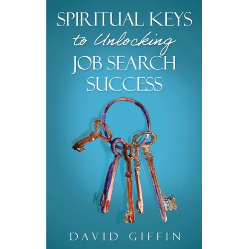 Spiritual Keys to Unlocking Job Search Success - Paperback
