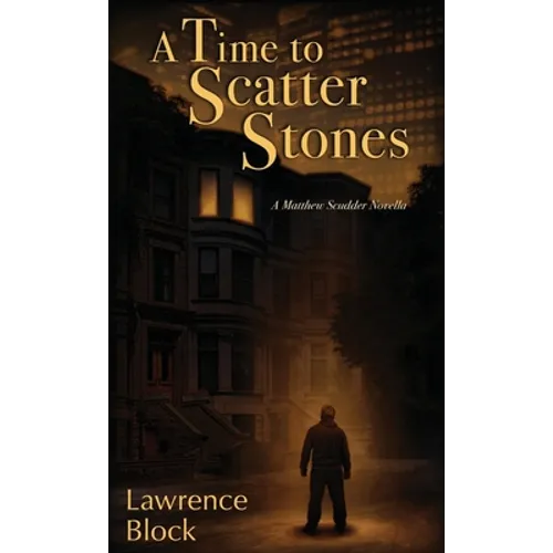 A Time to Scatter Stones: A Matthew Scudder Novella - Hardcover