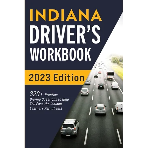 Indiana Driver's Workbook: 320+ Practice Driving Questions to Help You Pass the Indiana Learner's Permit Test - Paperback