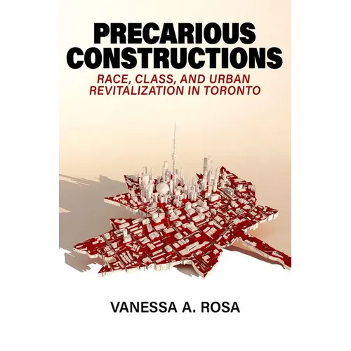 Precarious Constructions: Race, Class, and Urban Revitalization in Toronto - Paperback