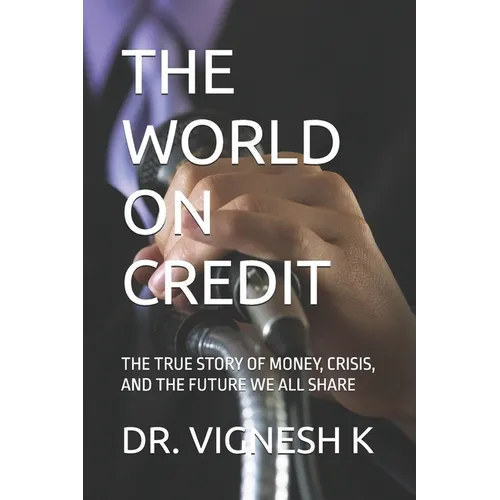 The World on Credit: The True Story of Money, Crisis, and the Future We All Share - Paperback