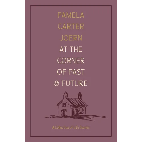 At the Corner of Past and Future: A Collection of Life Stories