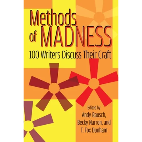 Methods of Madness: 100 Writers Discuss Their Craft - Paperback