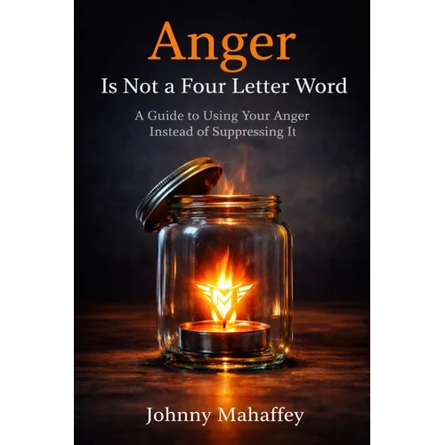 Anger Is Not a Four Letter Word: A Guide to Using Your Anger Instead of Suppressing It - Paperback