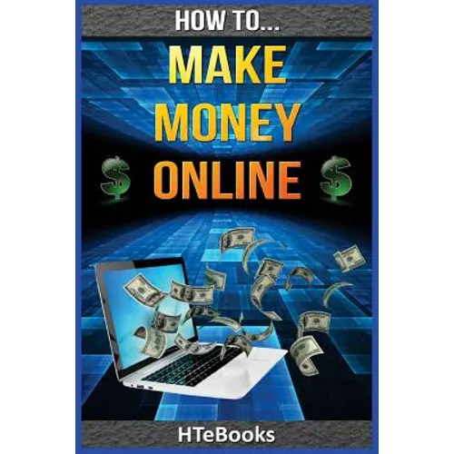 How To Make Money Online: Quick Start Guide - Paperback