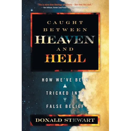 Caught Between Heaven and Hell: How We've Been Tricked Into False Belief