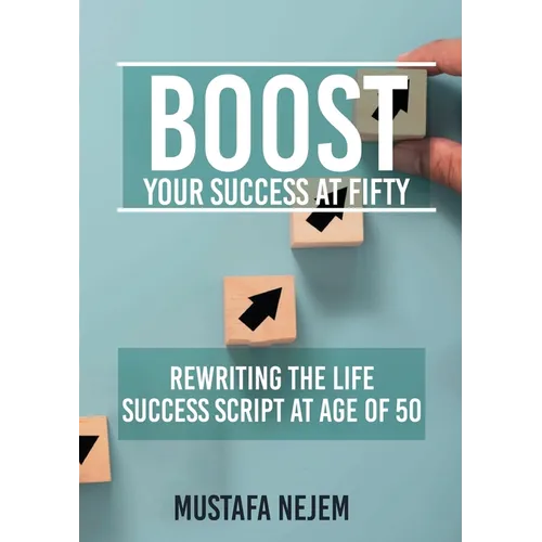Boost Your Success at Fifty Rewriting the life Success Script at age of 50 - Paperback