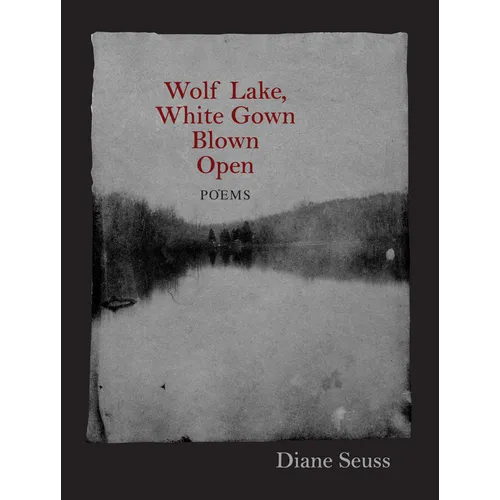 Wolf Lake, White Gown Blown Open: Poems - Paperback