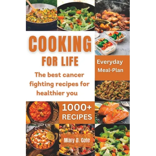 Cooking Forlife: The Best Cancer Fighting Recipe For Healthier You - Paperback