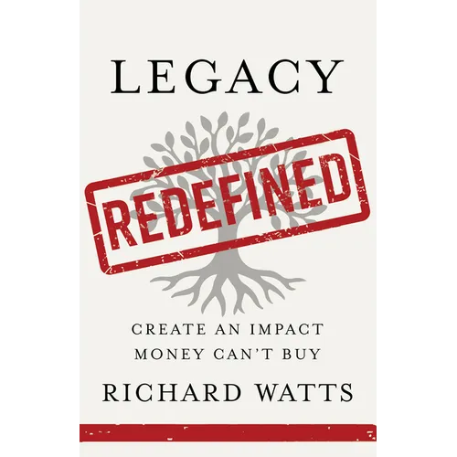 Legacy Redefined: Create an Impact Money Can't Buy - Hardcover