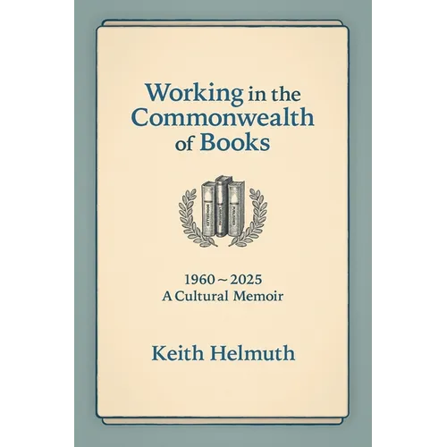 Working in the Commonwealth of Books: 1960-2025 A Cultural Memoir