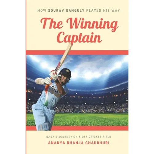 The Winning Captain: How Sourav Ganguly Played His Way - Paperback