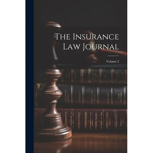 The Insurance Law Journal; Volume 2 - Paperback