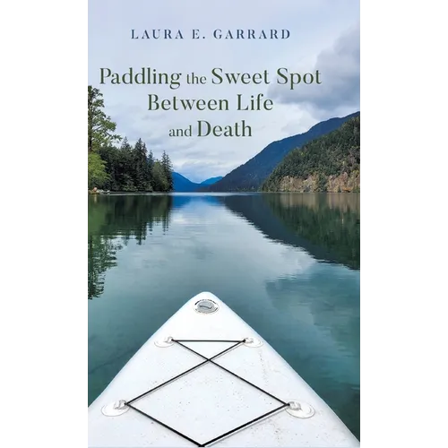 Paddling the Sweet Spot Between Life and Death - Hardcover