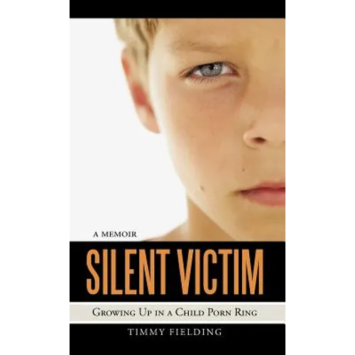 Silent Victim: Growing Up in a Child Porn Ring - Hardcover