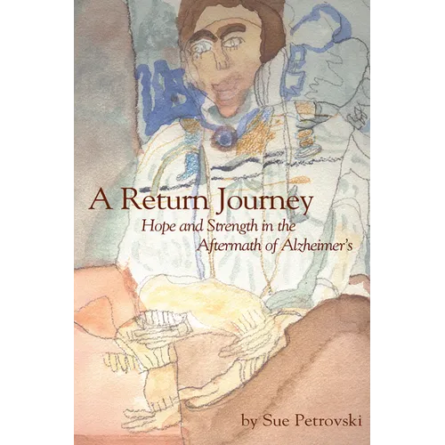 A Return Journey: Hope and Strength in the Aftermath of Alzhiemer's