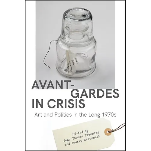 Avant-Gardes in Crisis: Art and Politics in the Long 1970s - Hardcover