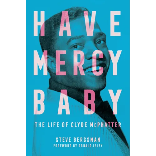 Have Mercy Baby: The Life of Clyde McPhatter - Hardcover