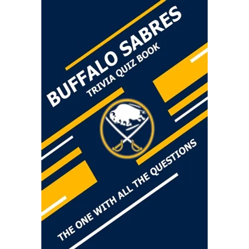 Buffalo Sabres Trivia Quiz Book: The One With All The Questions - Paperback