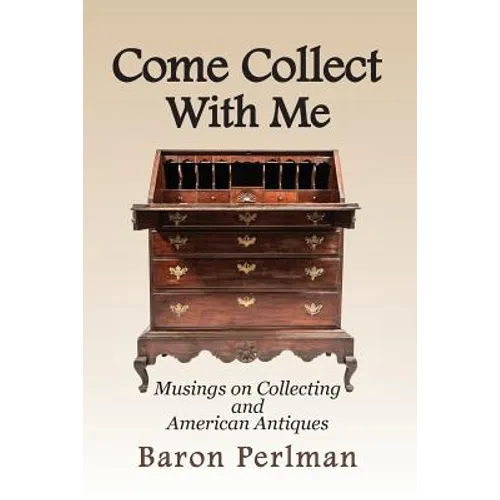 Come Collect With Me: Musings on Collecting and American Antiques