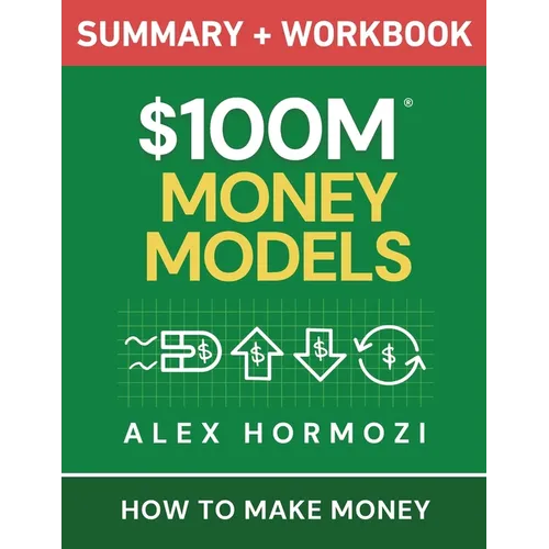 $100M Money Models Summary and Workbook: How to Make Money - Paperback