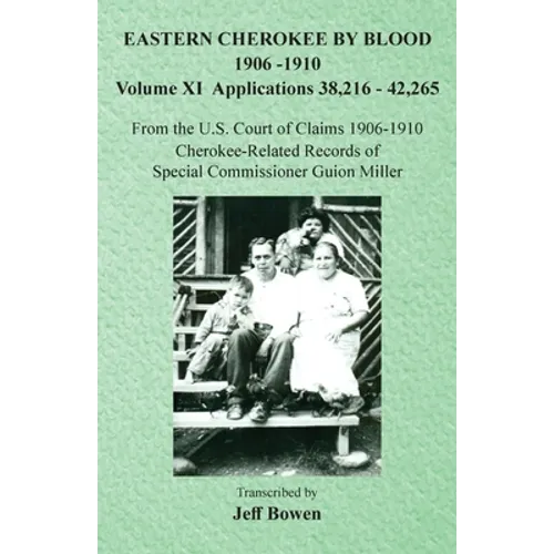 Eastern Cherokee By Blood, 1906-1910: Volume XI Applications 38,216-42,265 - Paperback