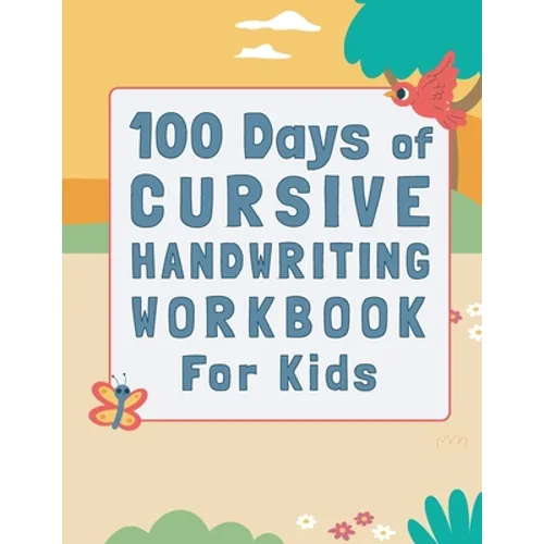 100 Days of Cursive Handwriting Workbook For Kids: 100 Days of Learning letters A to Z and Numbers 1 to 100, Writing Words And Sentences With Certific - Paperback