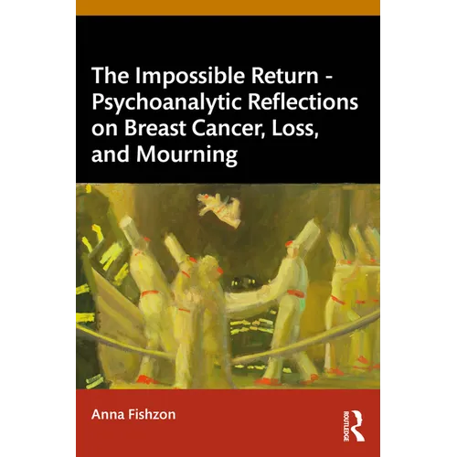 The Impossible Return - Psychoanalytic Reflections on Breast Cancer, Loss, and Mourning - Paperback