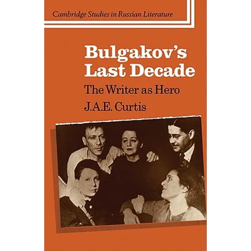 Bulgakov's Last Decade: The Writer as Hero - Paperback