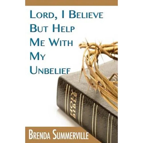 Lord I Believe, But Help Me With My Unbelief - Paperback