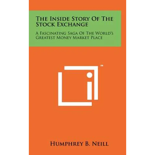 The Inside Story Of The Stock Exchange: A Fascinating Saga Of The World's Greatest Money Market Place