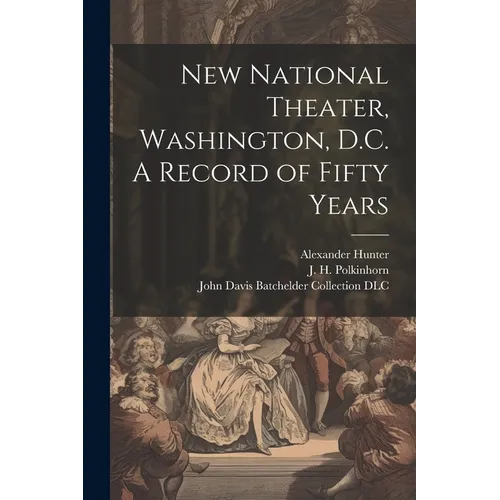 New National Theater, Washington, D.C. A Record of Fifty Years - Paperback
