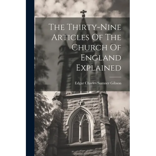 The Thirty-nine Articles Of The Church Of England Explained - Paperback