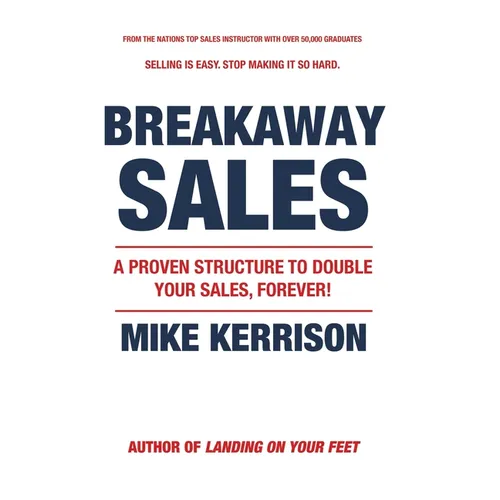 Breakaway Sales: A Proven Structure to Double Your Sales, FOREVER! - Hardcover
