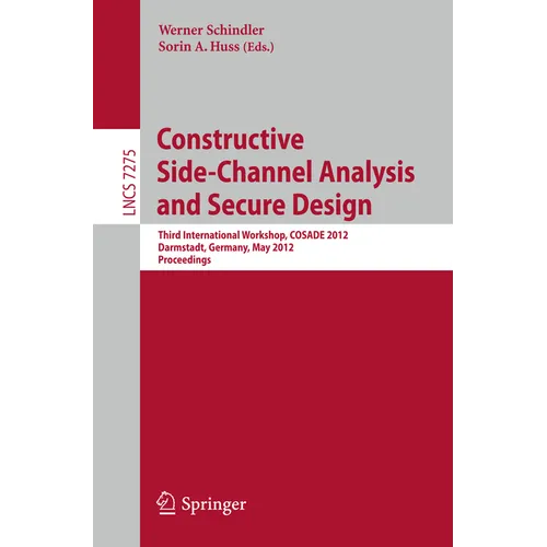 Constructive Side-Channel Analysis and Secure Design: Third International Workshop, Cosade 2012, Darmstadt, Germany, May 3-4, 2012. Proceedings - Paperback