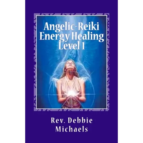 Angelic-Reiki Energy Healing Level 1: Level 1