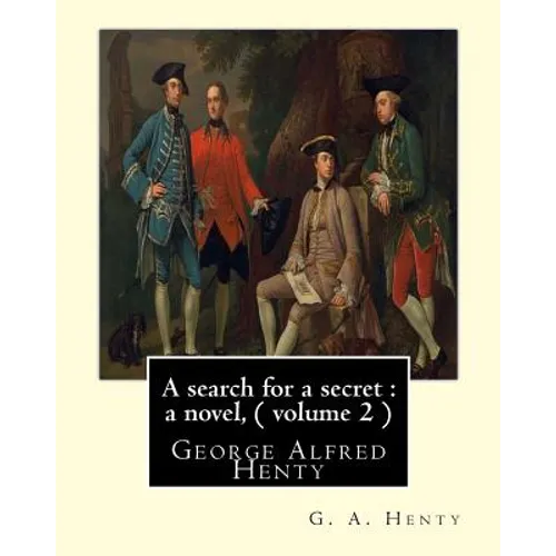 A search for a secret: a novel, By G. A. Henty ( volume 2 ) Original Classics: George Alfred Henty - Paperback