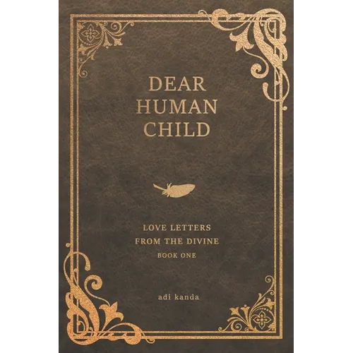 Dear Human Child: Love Letters From the Divine