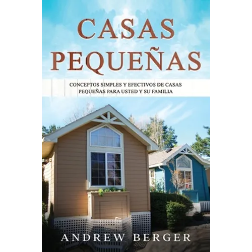 Casas Pequeñas: Conceptos simples y efectivos de casas pequeñas para usted y su familia - Paperback