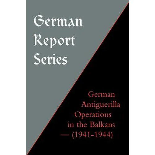 German Report Series: German Antiguerilla Operations in the Balkans (1941-1944) - Paperback